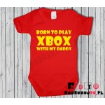 Body dziecięce z nadrukiem - Born to play XBOX with my daddy