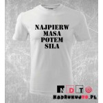 Koszulka z nadrukiem - Najpierw masa potem siła