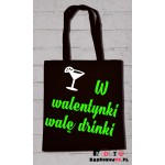 Torba ekologiczna - W walentynki walę drinki